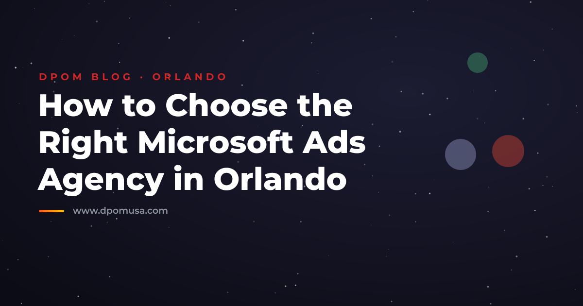 How to Choose the Right Microsoft Ads Agency in Orlando