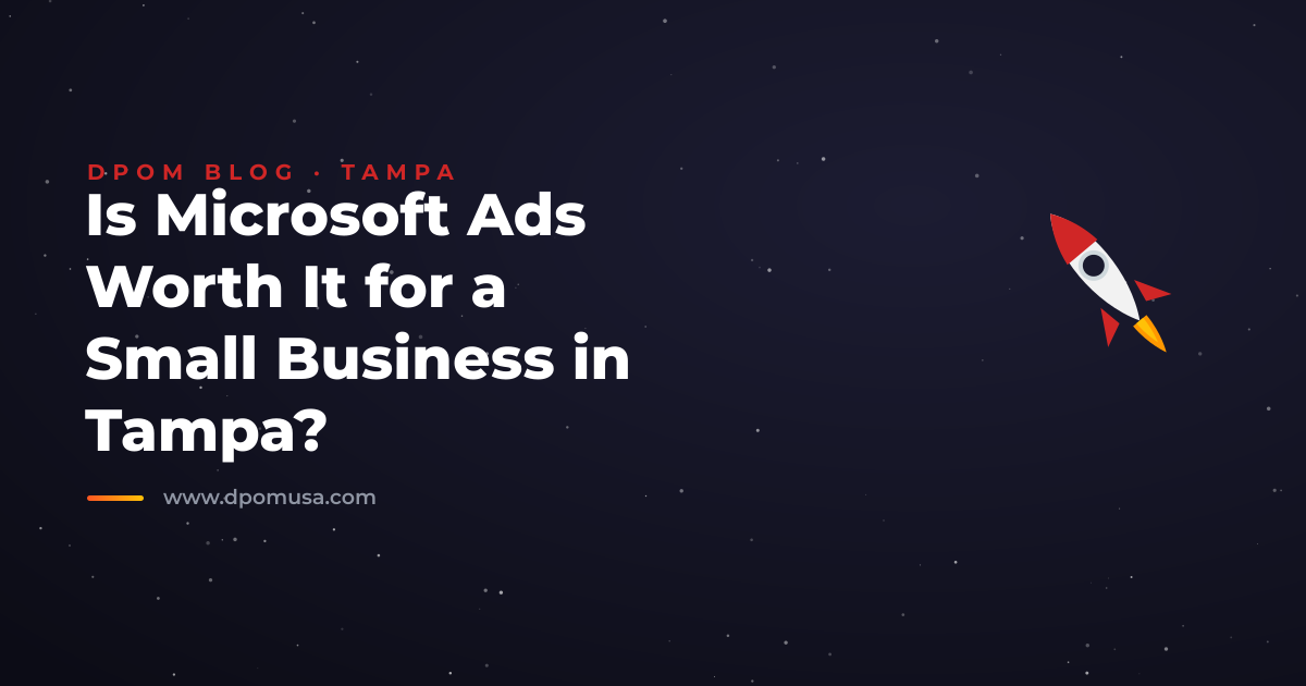 Is Microsoft Ads Worth It for a Small Business in Tampa?