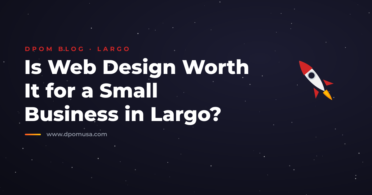 Is Web Design Worth It for a Small Business in Largo?