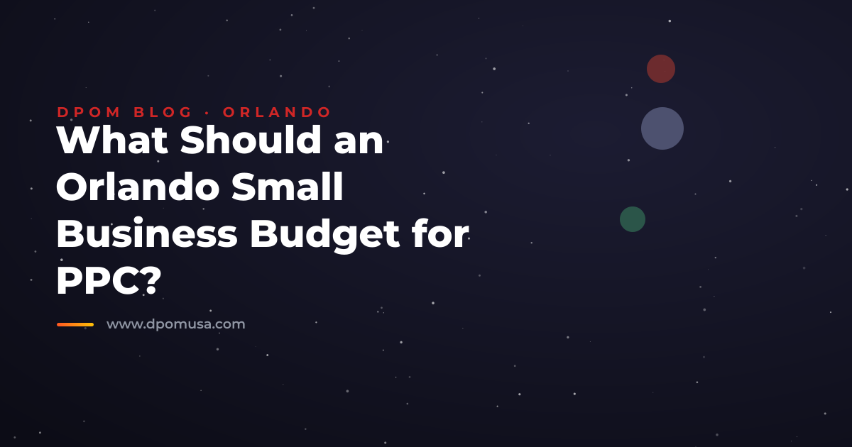 What Should an Orlando Small Business Budget for PPC?