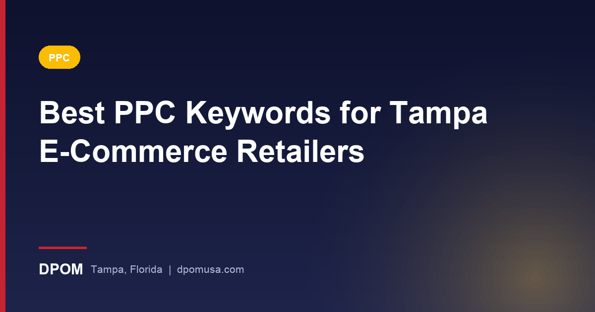 Best PPC Keywords for Tampa E-Commerce Retailers