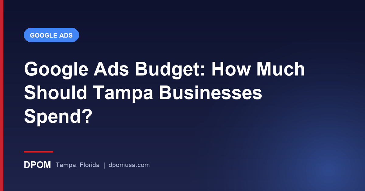 Google Ads Budget: How Much Should Tampa Businesses Spend?