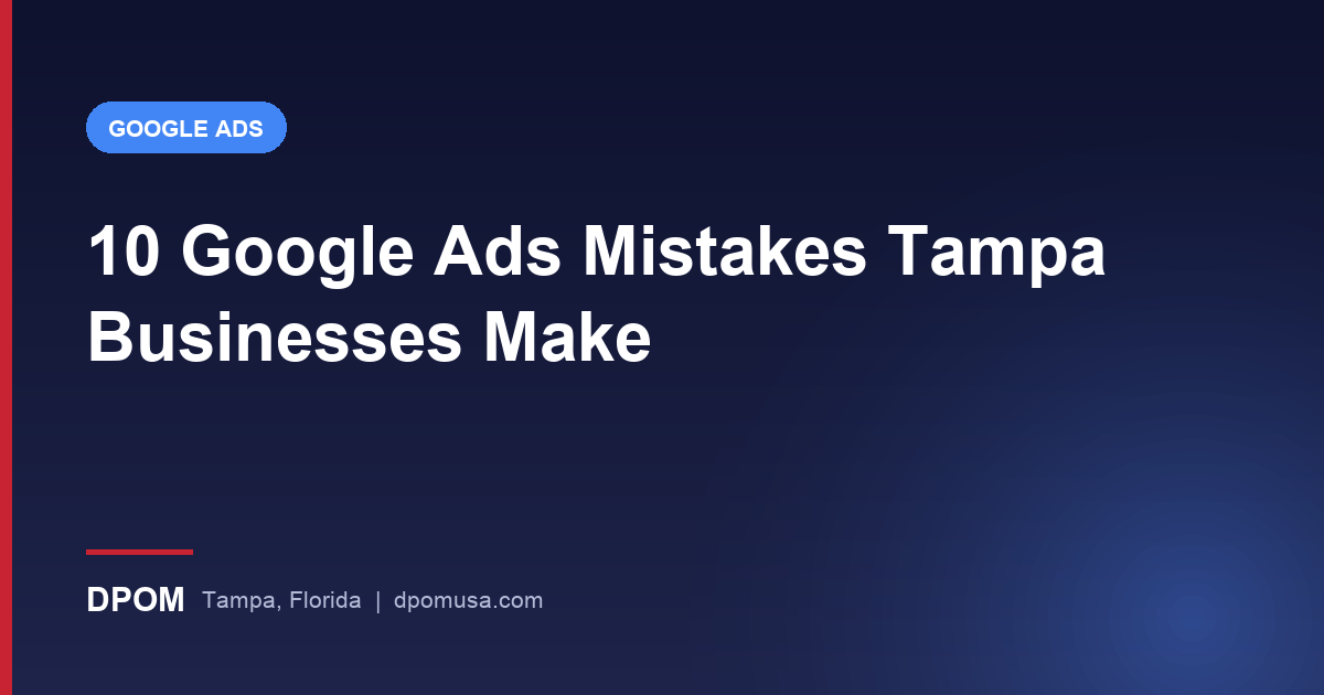 10 Google Ads Mistakes Tampa Businesses Make